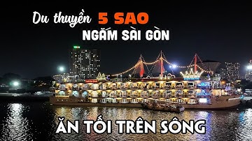 Ngắm "Hòn Ngọc Viễn Đông" về đêm trên Du thuyền 5 Sao sông Sài Gòn
