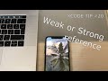 Weak or strong reference  xcode quick tip 20