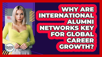 Why Are International Alumni Networks Key For Global Career Growth? - Midlife Reset Coach