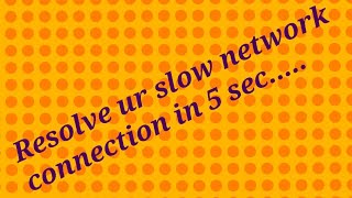 Steps to resolve the problems of slow network connection📶📶