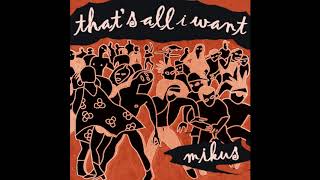 Mikus  - That&#39;s All I Want {free download}