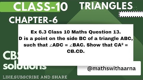 Ques 13.D is a point on the side BC of a triangle ABC, such that ∠ADC = ∠BAC. Show that CA² = CB.CD.