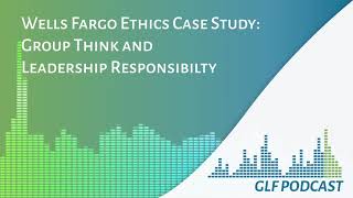 Podcast | Wells Fargo Case Study: Group Think and Leadership Responsibility screenshot 3