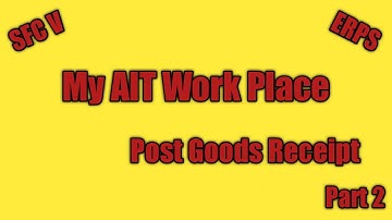AIT My Work Place (Post Goods Receipt) Part 2