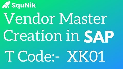 Vendor Master Data Creation in SAP by XK01 | SquNik