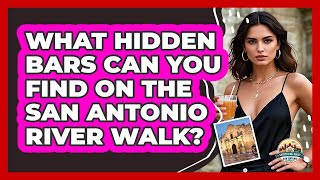 What Hidden Bars Can You Find On The San Antonio River Walk? - Everything About San Antonio
