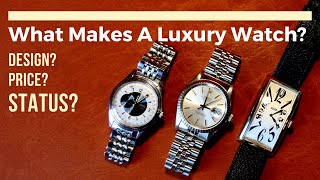 What Makes A Luxury Wrist Watch? – Price, Prestige, Brands? A Personal Guide.