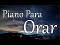 PIANO PARA ORAR SIN INTERRUPCIONES / Música Relajante Para Orar / Música Instrumental Cristiana