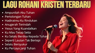 Ampunilah Aku Tuhan | Lagu Rohani Kristen Terbaru | Album Rohani Terpopuler 2025