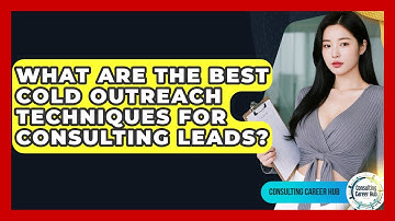 What Are The Best Cold Outreach Techniques For Consulting Leads? - Consulting Career Hub