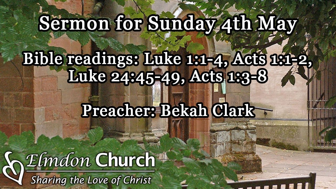 Sermon for Sunday 4th May: Luke 1:1-4, Acts 1:1-2, Luke 24:45-49, Acts ...