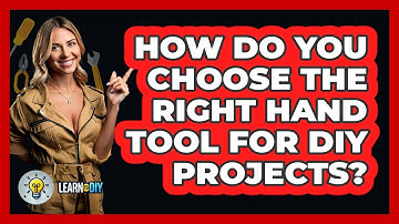 How Do You Choose The Right Hand Tool For DIY Projects? - LearnToDIY360.com