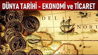 DÜNYA TARİHİ -4- EKONOMİ VE TİCARET