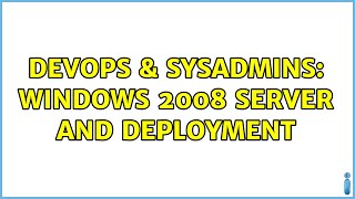 Famous DevOps & SysAdmins: Windows 2008 server and deployment (2 Solutions!!) Profile