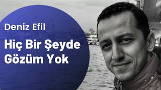 Deniz Efil - Hiç Bir Şeyde Gözüm Yok