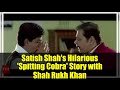Satish Shah's Hilarious 'Spitting Cobra' Story with Shah Rukh Khan