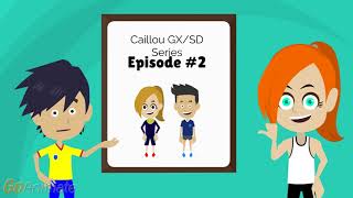 Caillou Gxsd Episode Preview