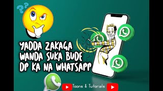 yadda zakaga wanda suka bude DP ka na wahtsapp