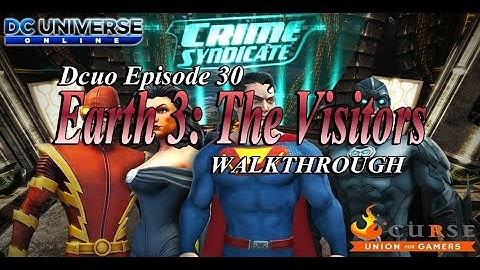DCUO Episode 30 Earth 3: The Visitor (Duo) (WALKTHROUGH) 2017