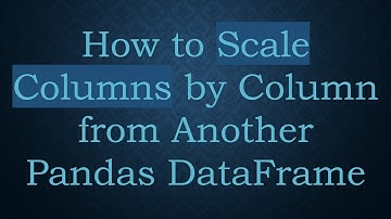 How to Scale Columns by Column from Another Pandas DataFrame