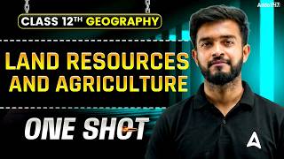 Class 12 Geography | Land Resources & Agriculture One Shot | Complete Chapter Revision