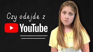 NIE CHCĘ BYĆ JUŻ YOUTUBERKĄ!😪