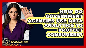 How Do Government Agencies Use Data Analytics To Protect Consumers? - Consumer Laws For You