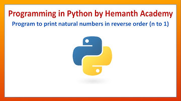 16 Program to print natural numbers in reverse order in Python by Hemanth Academy