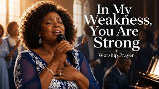 In My Weakness, You Are Strong | Worship Prayer Morning