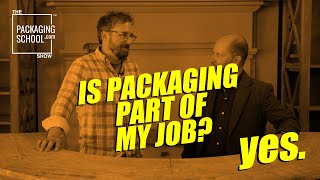 Is Packaging Part Of My Job? . . . Yes. The Packaging School Show Ep 56