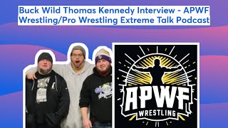 Buck Wild Thomas Kennedy Interview - APWF Wrestling/Pro Wrestling Extreme Talk Podcast