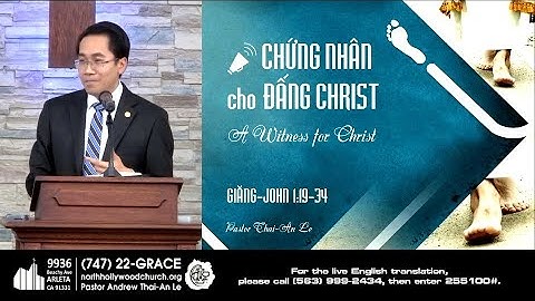 CHỨNG NHÂN CHO ĐẤNG CHRIST (Giăng 1:19-34) - Mục sư Lê Hoàng Thái An
