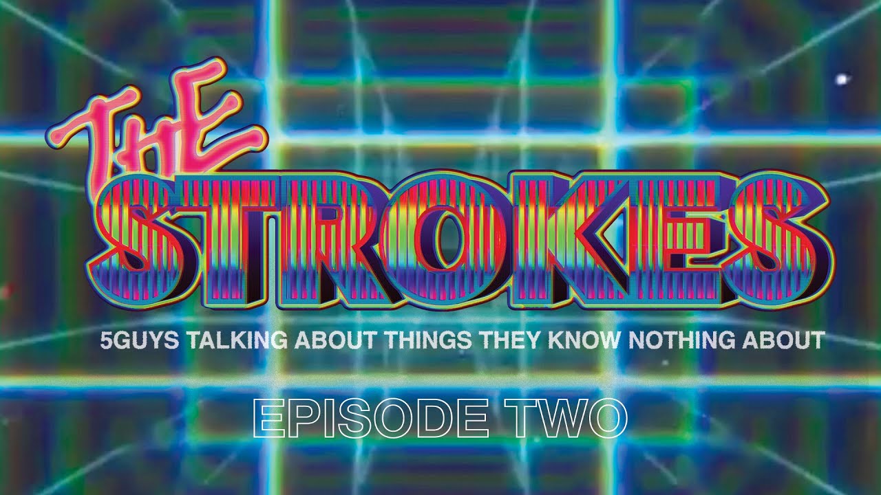 E2 - 5guys talking about things they know nothing about ~ The Strokes