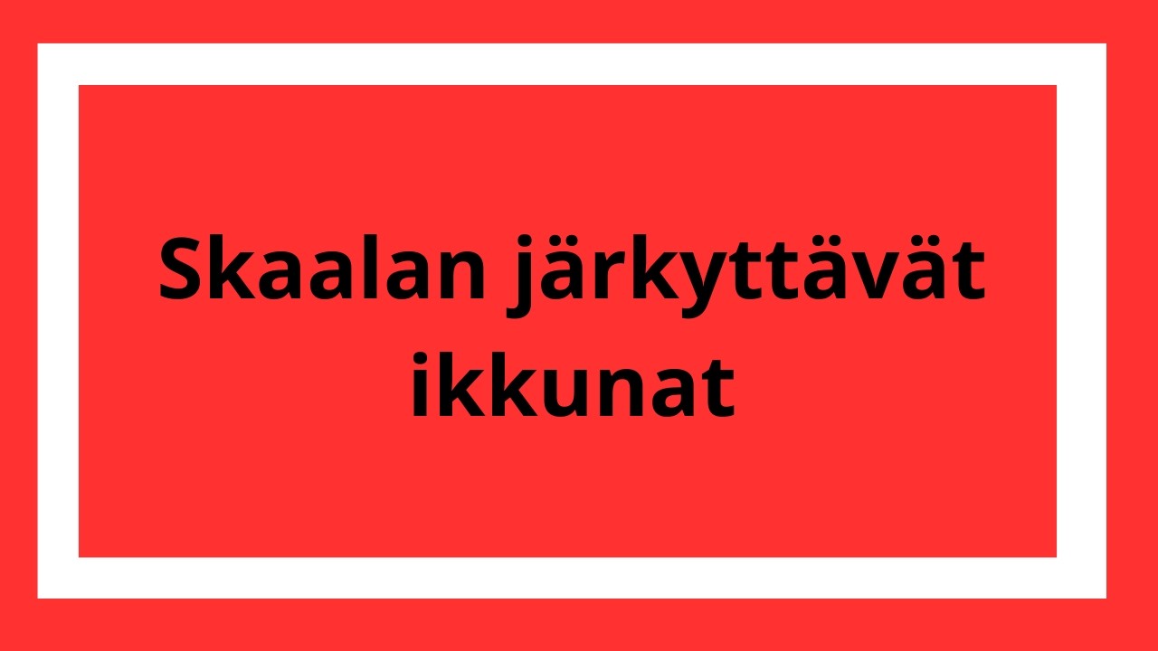 Skaalan järkyttävät ikkunat