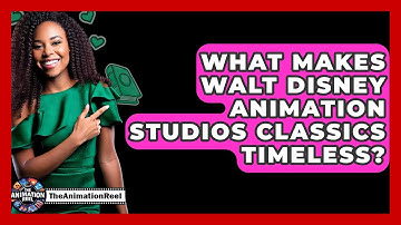 What Makes Walt Disney Animation Studios Classics Timeless? - The Animation Reel