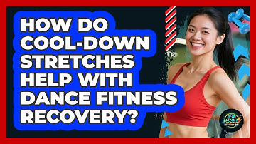 How Do Cool-down Stretches Help With Dance Fitness Recovery? - High Energy Training Hub