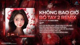 Không Bao Giờ Bó Tay 2 (AC Media Remix) - Tống Gia Vỹ | Số Anh Nghèo Không Thể Lo Được Cho Em Remix