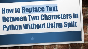 How to Replace Text Between Two Characters in Python Without Using Split