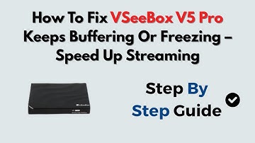 How To Fix VSeeBox V5 Pro Keeps Buffering Or Freezing – Speed Up Streaming