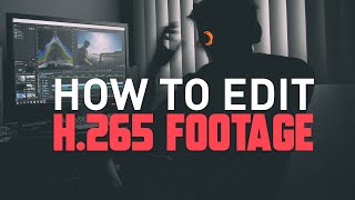 How To EDIT H265 Footage in 5 Minutes
