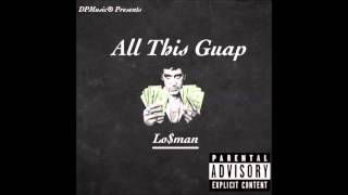LO$MAN - ALL THIS GUAP