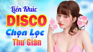 Liên Khúc Disco Thư Giãn Quá Hay  1