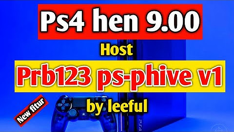 PS4 HEN 9.00 HOST NEW UPDATE PRB123 PS-PHIVE V1 BY LEEFUL