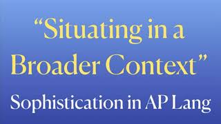 Situate in a Broader Context | AP Lang Sophistication Point | Coach Hall Writes