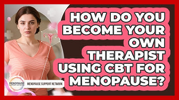 How Do You Become Your Own Therapist Using CBT For Menopause? - Menopause Support Network