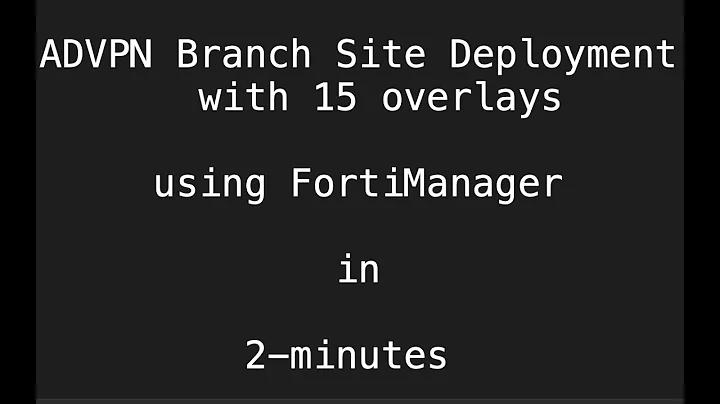 Fortimanager - deploy ADVPN  branch with 15-overlays - 2 minutes