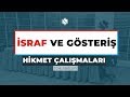 İSRAF VE GÖSTERİŞ | Hikmet Çalışmaları