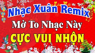 LK Nhạc Xuân 2024 Remix SÔI ĐỘNG Hay Nhất Việt Nam | Nhạc Tết 2024 Remix Chúc Mừng Năm Mới