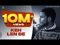 Keh len de official song  kaka  yaarvelly productions  92 digital studio  latest punjabi songs