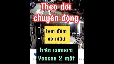 Theo dõi chuyển động và ban đêm có màu trên camera Yoosee 2 mắt #camera #yoosee